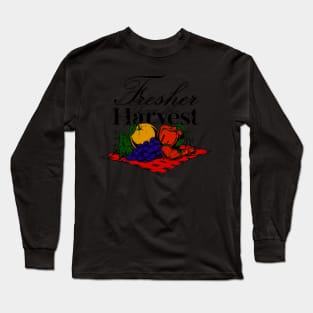 FRESHER THAN THE HARVEST Long Sleeve T-Shirt